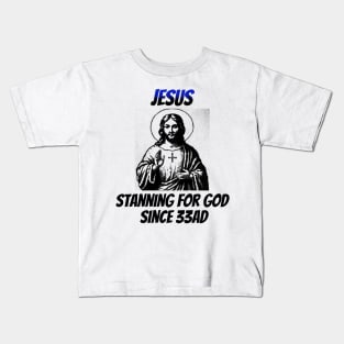 Jesus: Stanning for God Since 33AD Kids T-Shirt